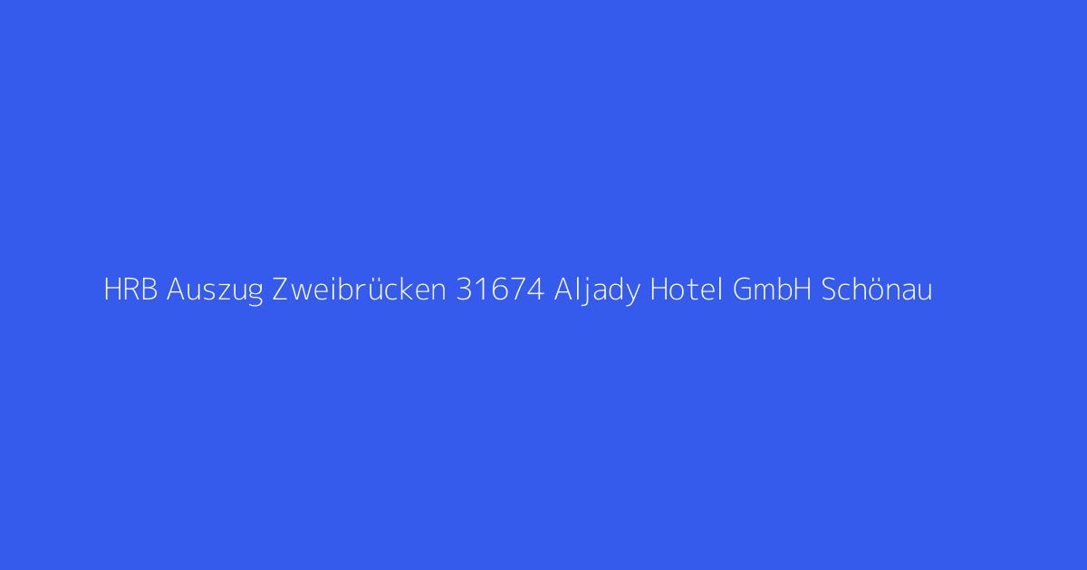 HRB Auszug Zweibrücken 31674 Aljady Hotel GmbH Schönau